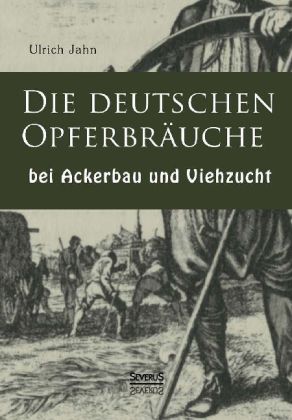 Cover: 9783863478575 | Die deutschen Opfergebräuche bei Ackerbau und Viehzucht | Ulrich Jahn