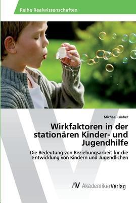 Cover: 9786202224826 | Wirkfaktoren in der stationären Kinder- und Jugendhilfe | Laaber