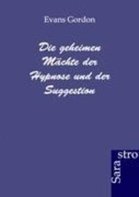 Cover: 9783943233827 | Die geheimen Mächte der Hypnose und der Suggestion | Evans Gordon