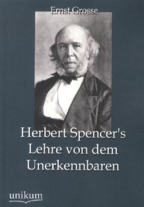 Cover: 9783845745183 | Herbert Spencer's Lehre von dem Unerkennbaren | Ernst Grosse | Buch