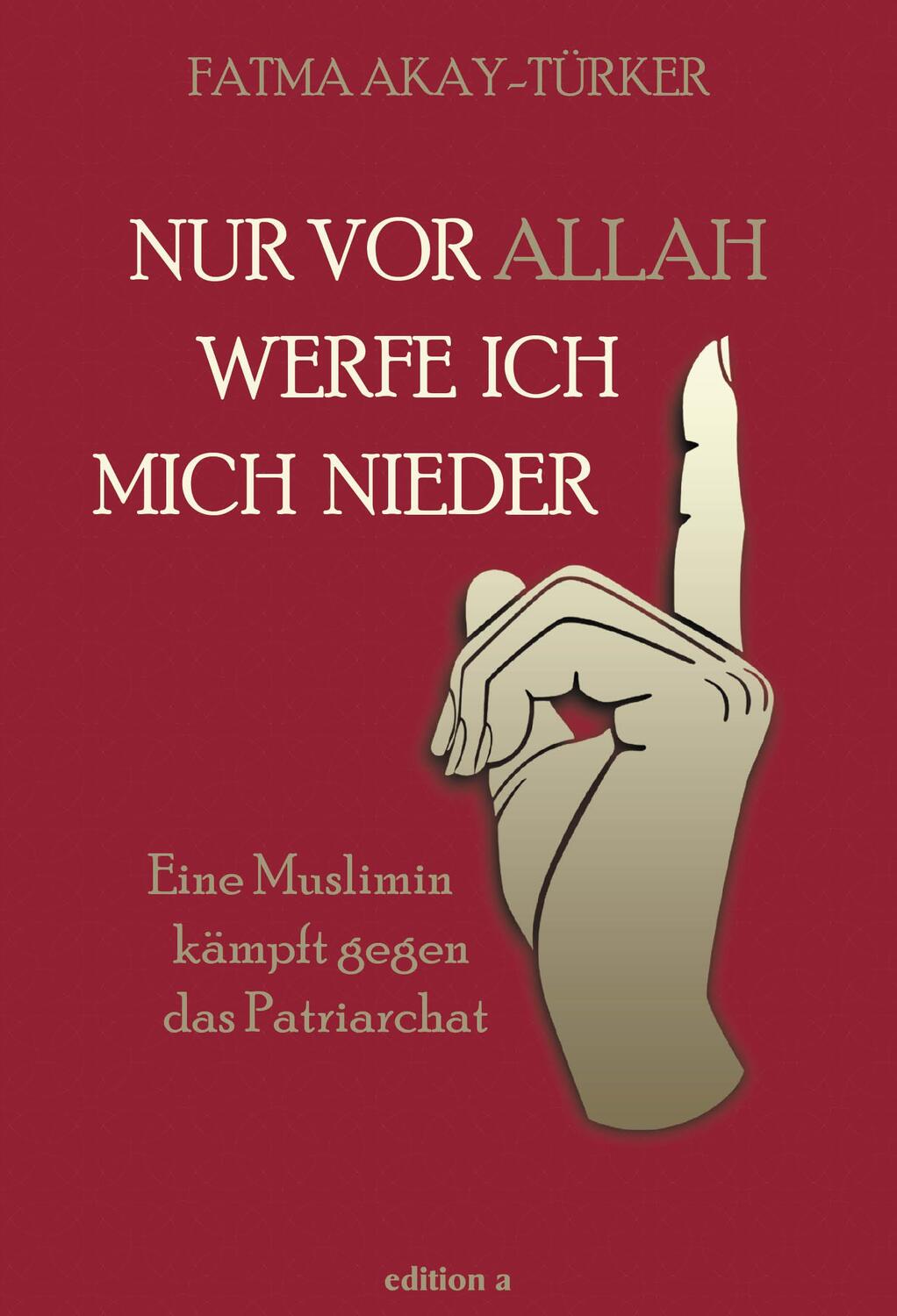 Cover: 9783990015261 | Nur vor Allah werfe ich mich nieder | Fatma Akay-Türker | Buch | 2021