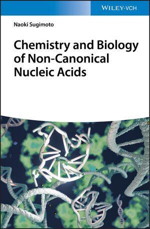 Cover: 9783527345212 | Chemistry and Biology of Non-canonical Nucleic Acids | Naoki Sugimoto