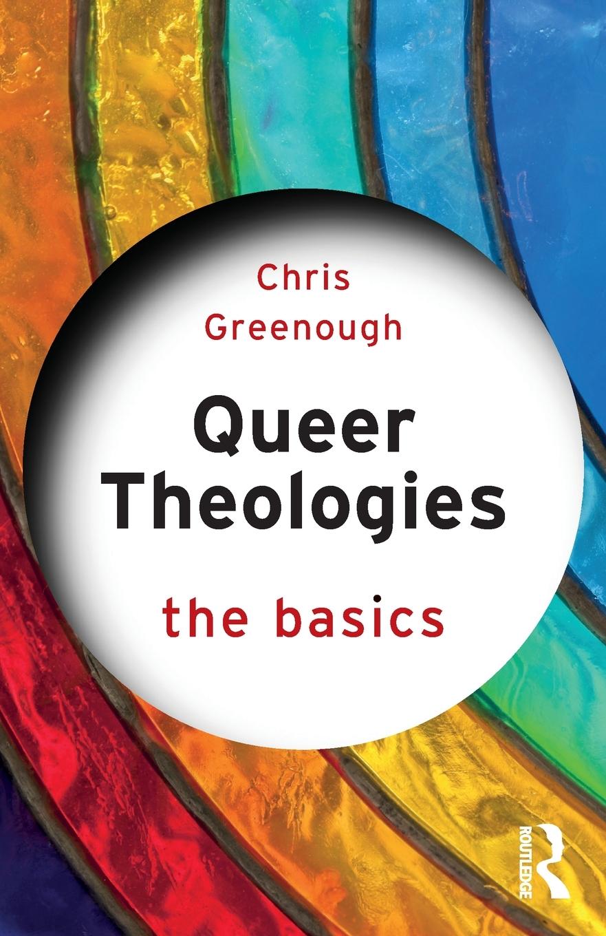 Cover: 9781138604711 | Queer Theologies | The Basics | Chris Greenough | Taschenbuch | 2019