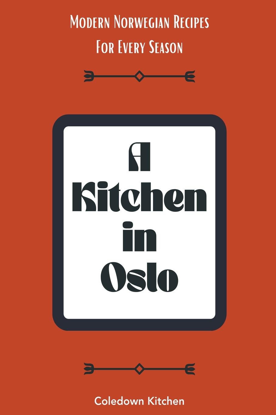 Cover: 9798223808787 | A Kitchen in Oslo | Modern Norwegian Recipes For Every Season | Buch