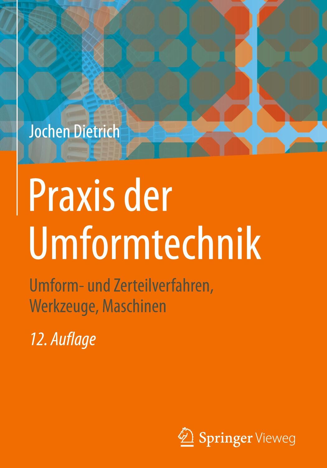 Cover: 9783658195298 | Praxis der Umformtechnik | Jochen Dietrich | Buch | xiv | Deutsch