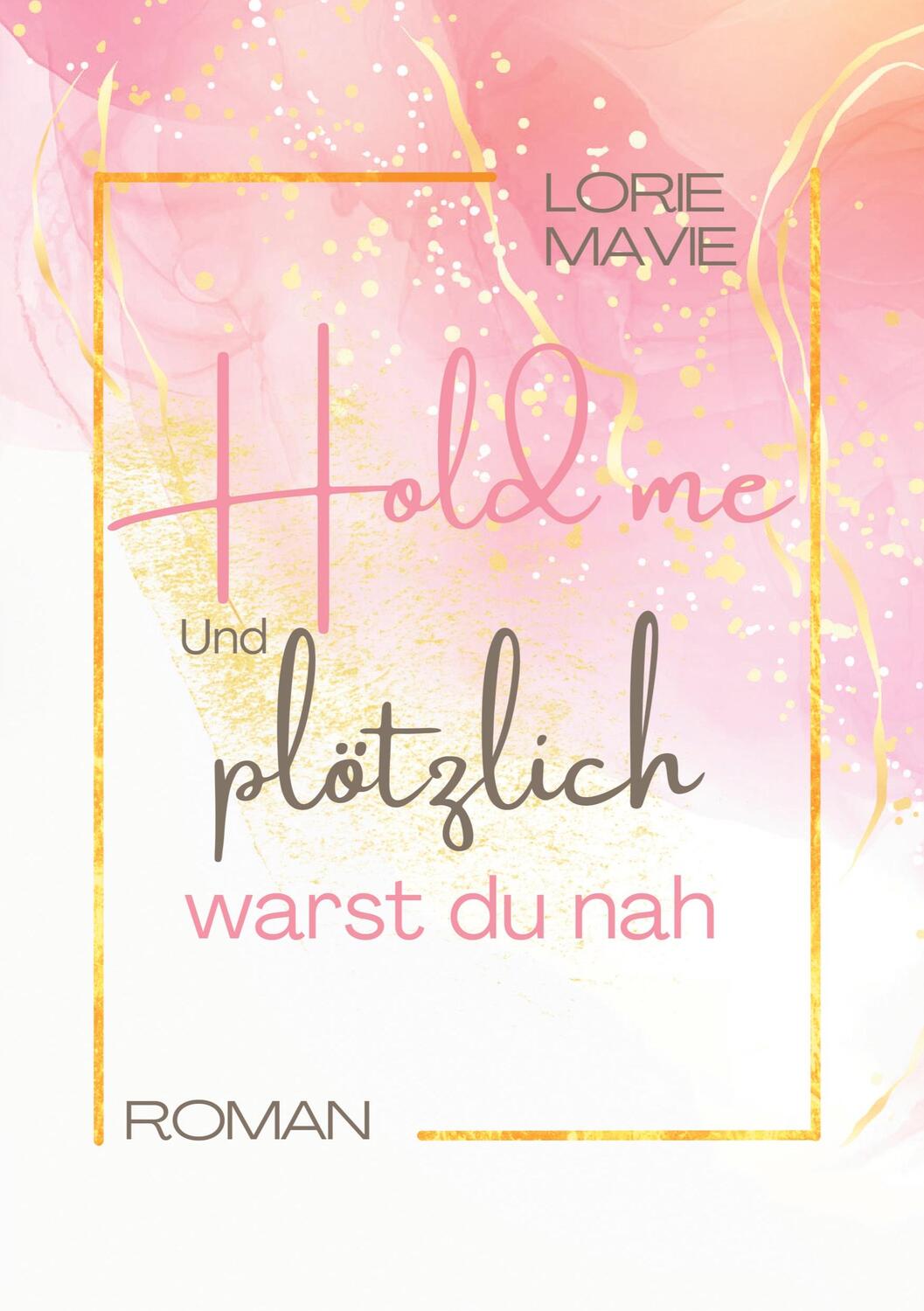 Cover: 9783758314285 | Und plötzlich warst du nah | Hold me | Lorie Mavie | Taschenbuch