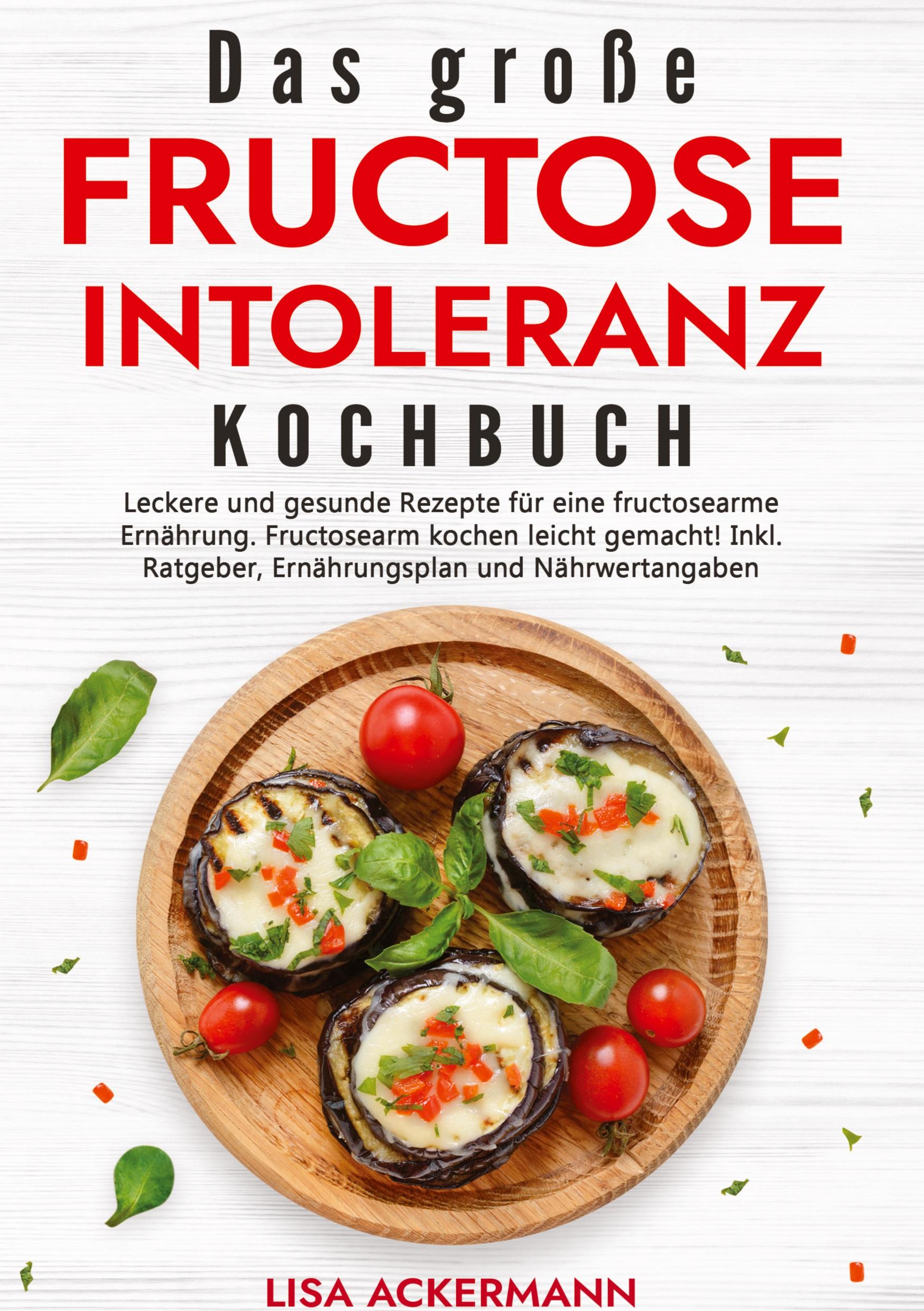 Cover: 9783384349637 | Das große Fructoseintoleranz Kochbuch | Lisa Ackermann | Buch | 176 S.