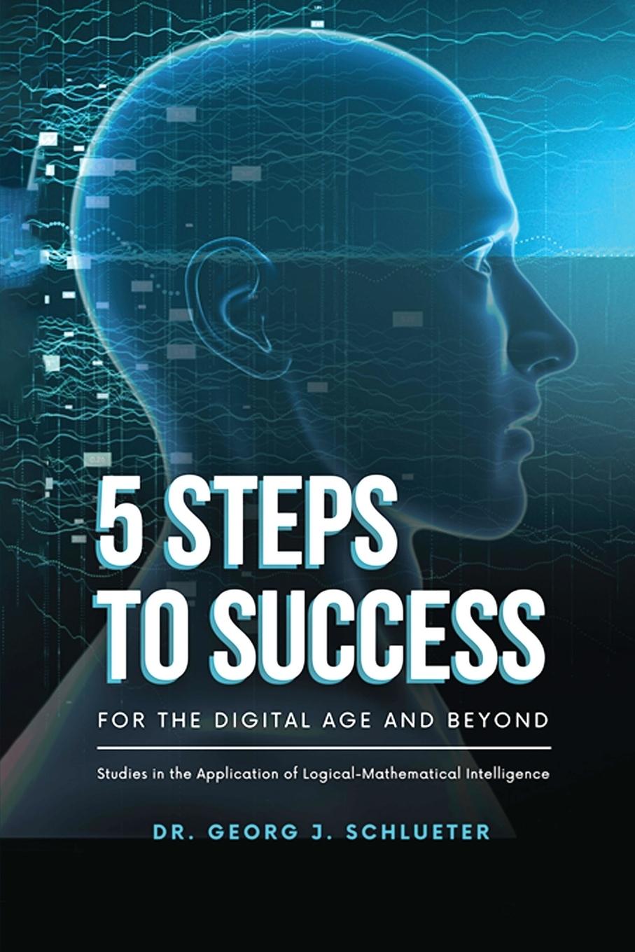 Cover: 9781962730259 | 5 Steps to Success for the Digital Age and Beyond | Georg J. Schlueter