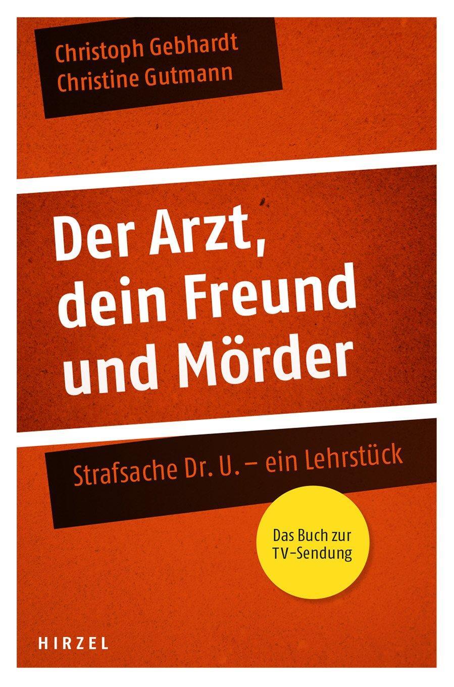 Cover: 9783777622569 | Der Arzt, dein Freund und Mörder | Strafsache Dr. U. - ein Lehrstück