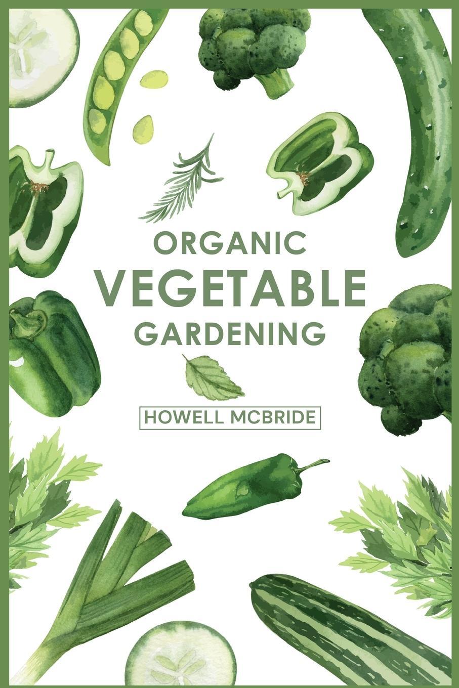 Cover: 9783986538576 | ORGANIC VEGETABLE GARDENING | Howell Mcbride | Taschenbuch | Paperback