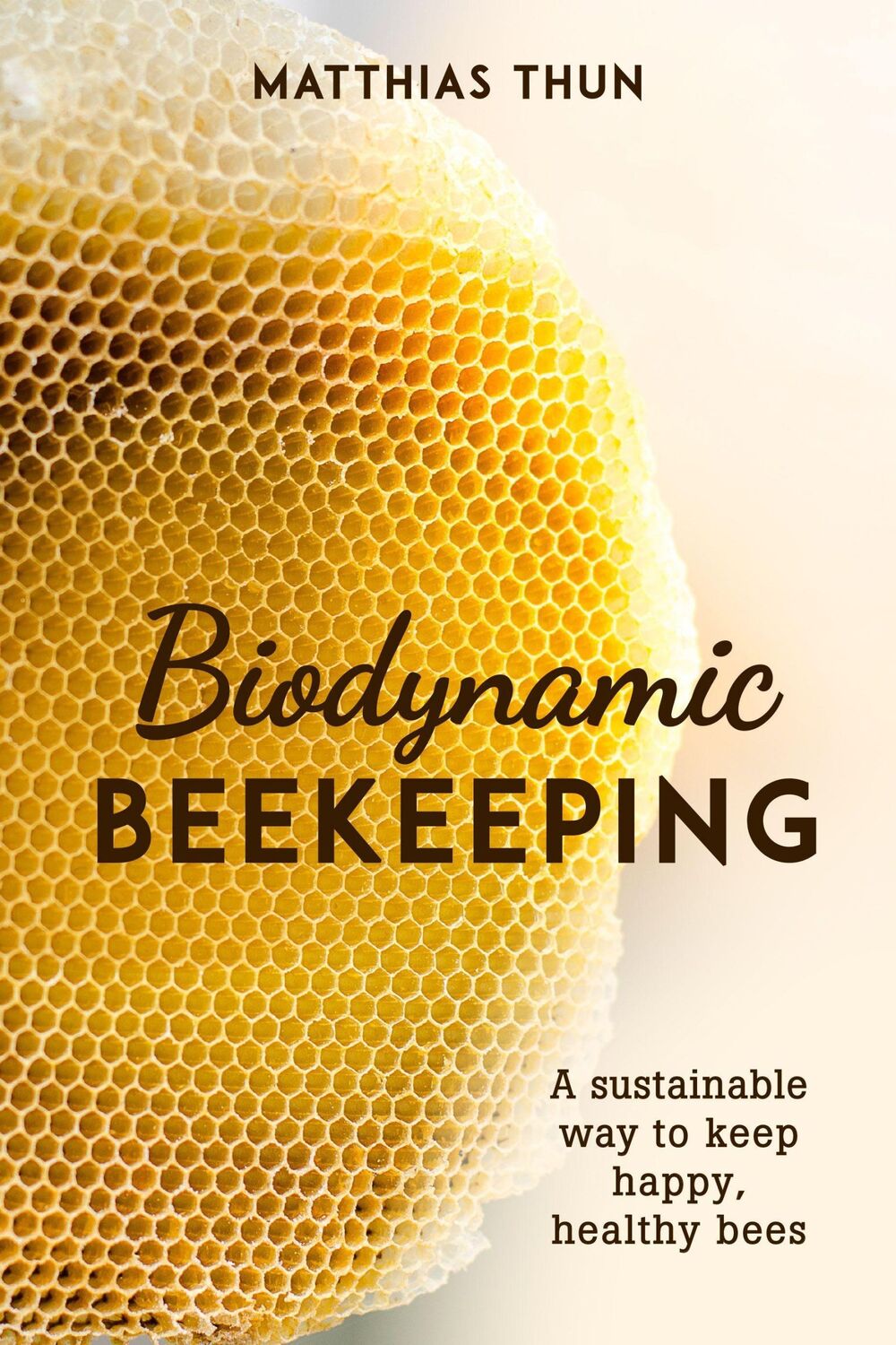 Cover: 9781782506744 | Biodynamic Beekeeping | A Sustainable Way to Keep Happy, Healthy Bees