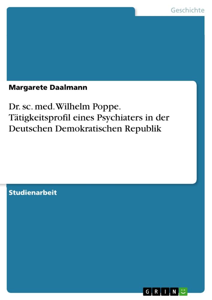 Cover: 9783668509320 | Dr. sc. med. Wilhelm Poppe. Tätigkeitsprofil eines Psychiaters in...