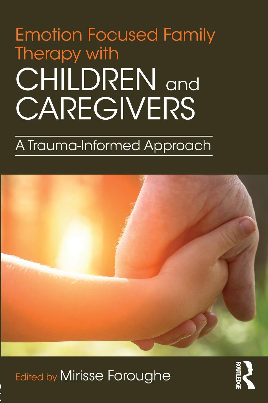 Cover: 9781138063365 | Emotion Focused Family Therapy with Children and Caregivers | Foroughe