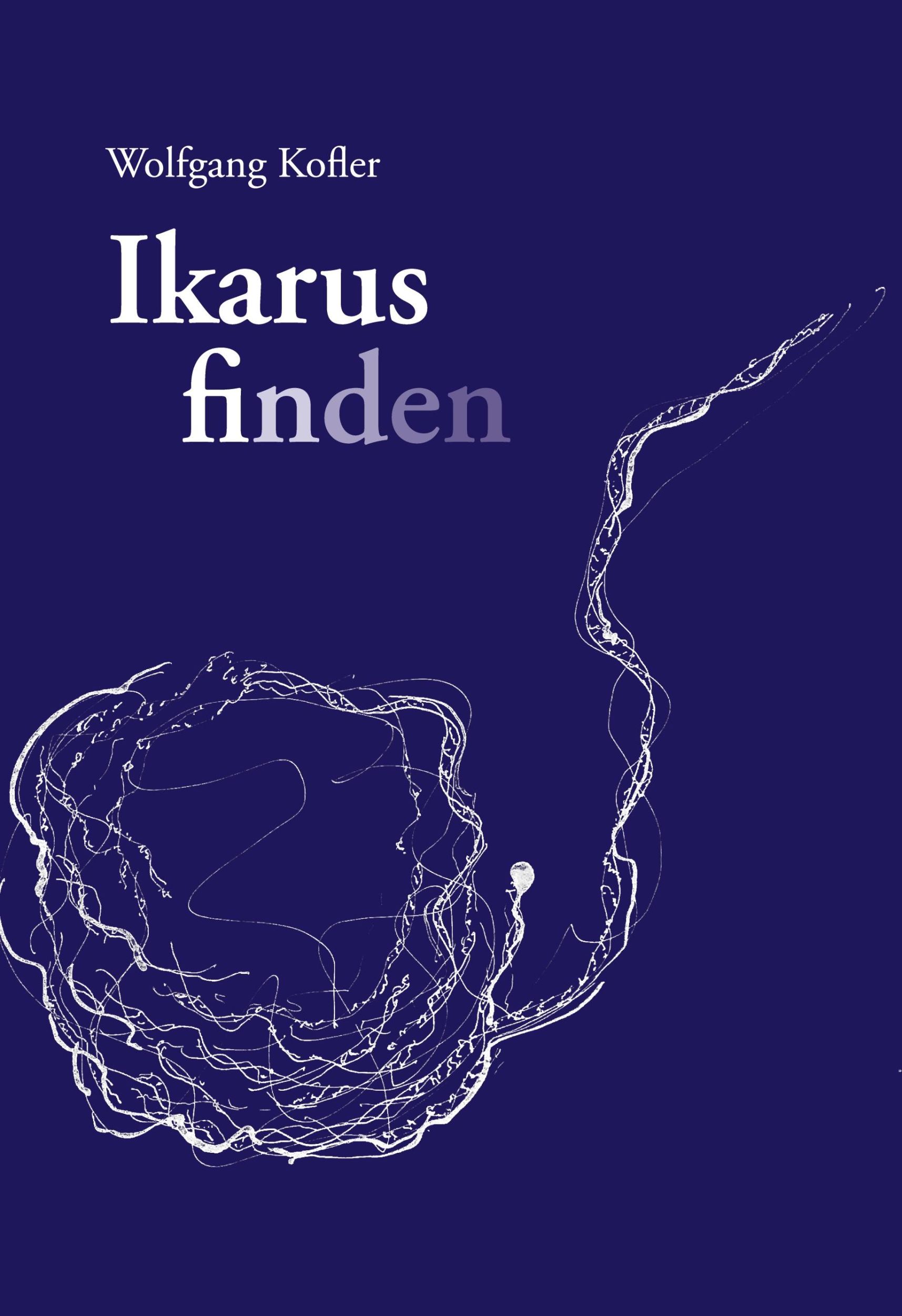 Cover: 9783754314791 | Ikarus finden | Wolfgang Kofler | Buch | 236 S. | Deutsch | 2021