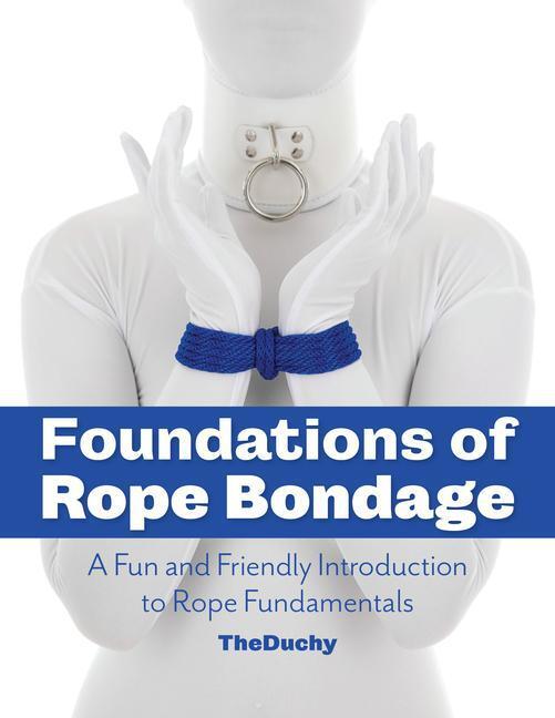 Cover: 9781937866433 | Foundations of Rope Bondage | Kajira Blue (u. a.) | Taschenbuch | 2023