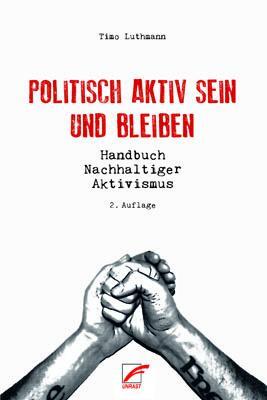 Cover: 9783897712508 | Politisch aktiv sein und bleiben | Handbuch Nachhaltiger Aktivismus