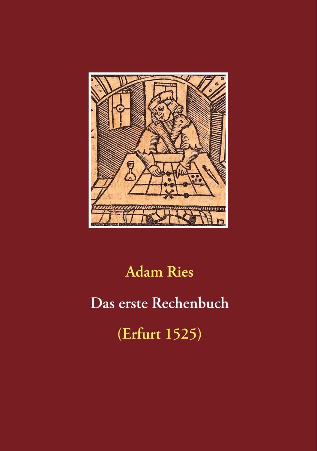 Cover: 9783939526384 | Das erste Rechenbuch | (Erfurt 1525) | Adam Ries (u. a.) | Taschenbuch