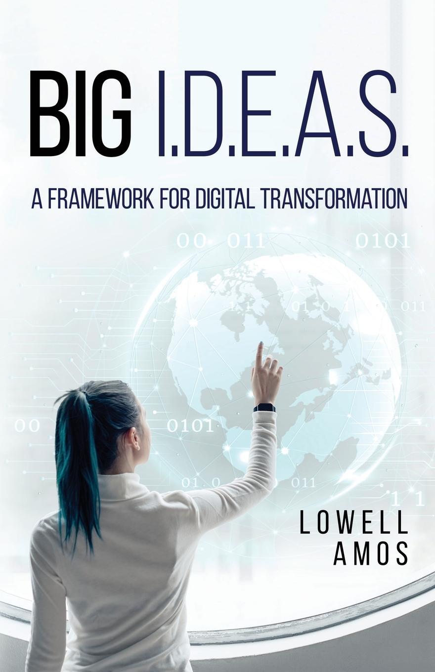 Cover: 9781662951756 | Big I.D.E.A.S. | A Framework for Digital Transformation | Lowell Amos