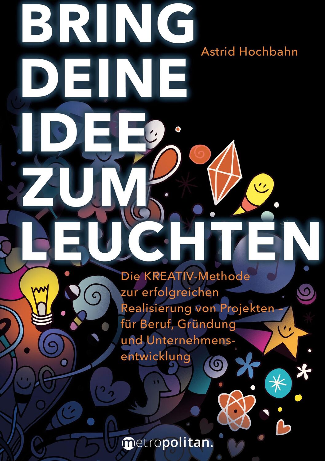 Cover: 9783961860180 | Bring deine Idee zum Leuchten | Astrid Hochbahn | Buch | 280 S. | 2018