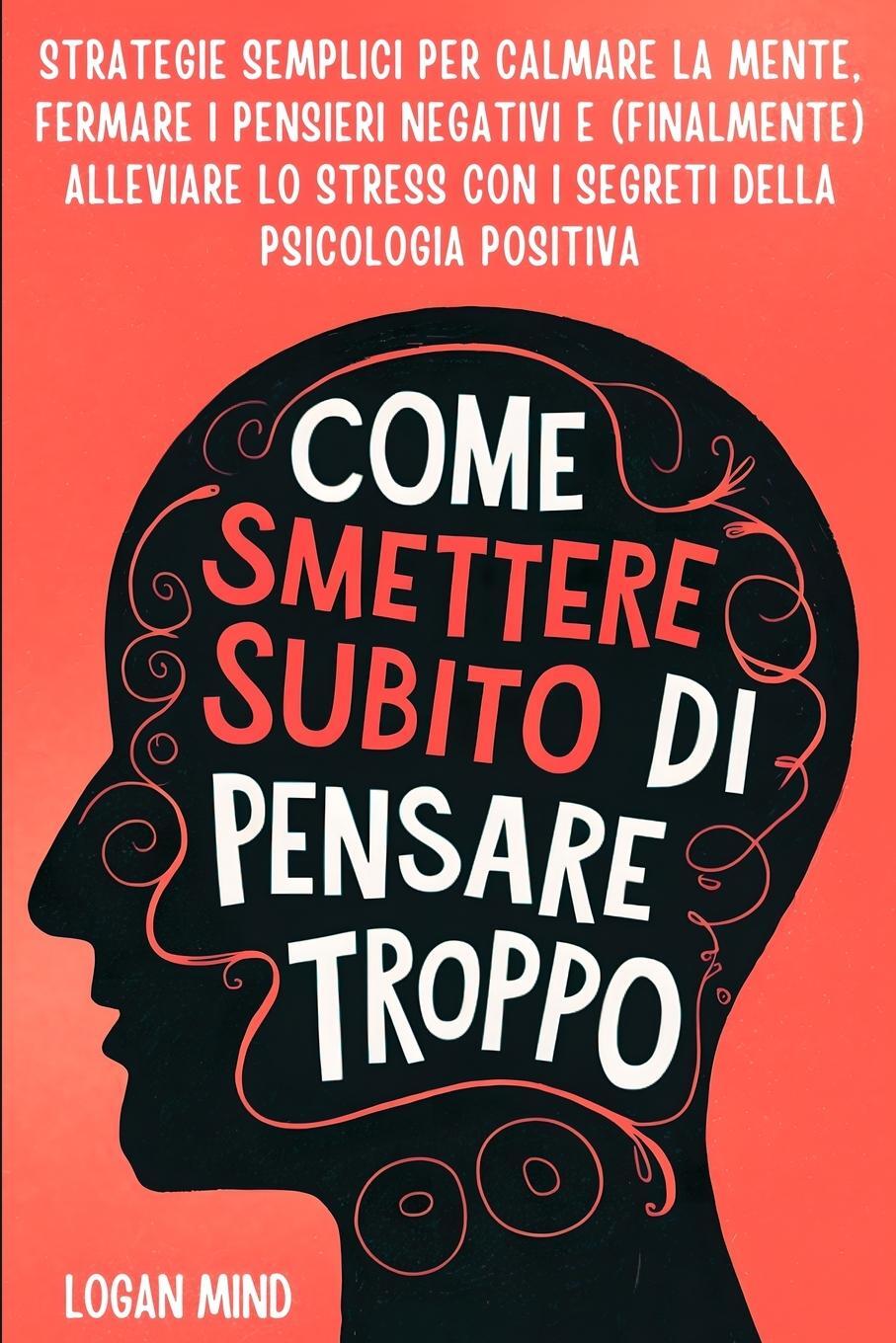 Cover: 9781837982721 | Come Smettere Subito di Pensare Troppo | Logan Mind | Taschenbuch