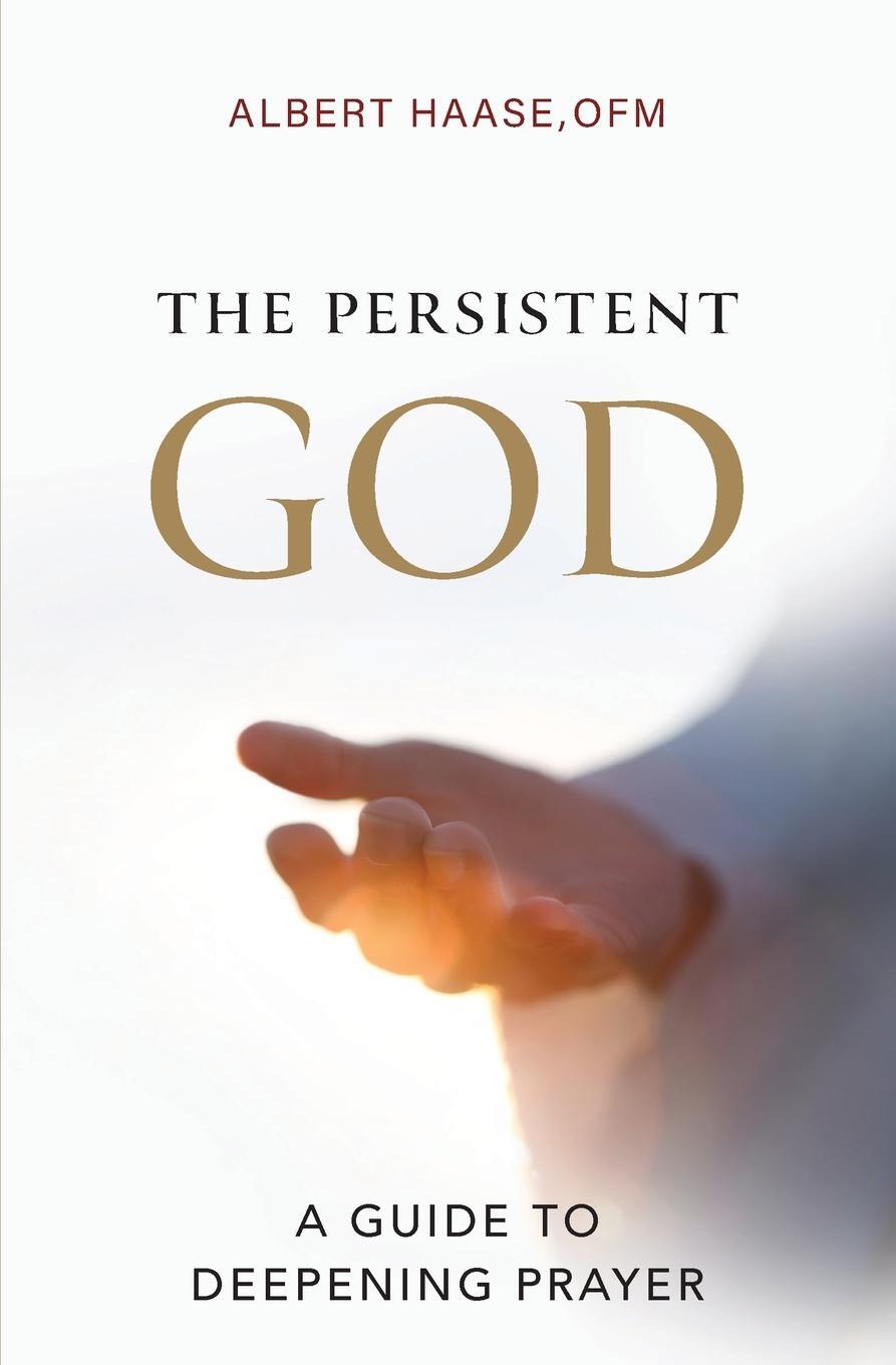 Cover: 9781593257200 | The Persistent God | A Guide to Deepening Prayer | Ofm Albert Haase