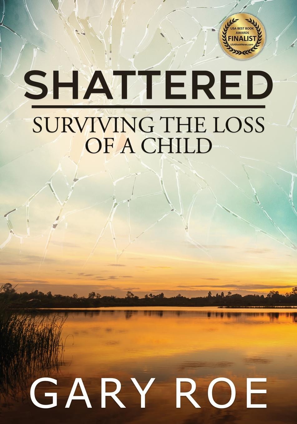 Cover: 9781950382712 | Shattered | Surviving the Loss of a Child (Large Print) | Gary Roe