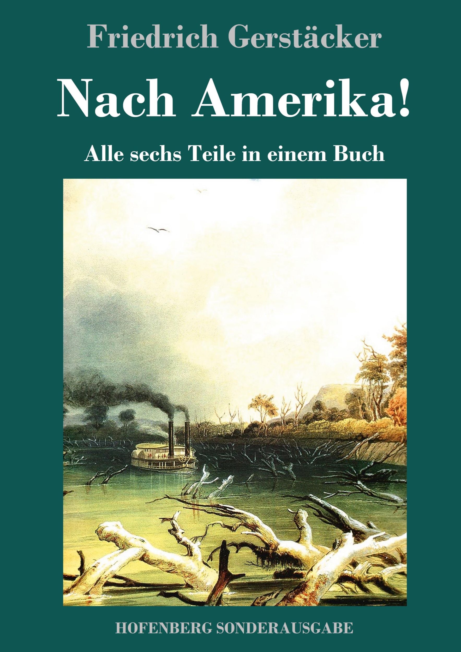 Cover: 9783743723573 | Nach Amerika! | Alle sechs Teile in einem Buch | Friedrich Gerstäcker