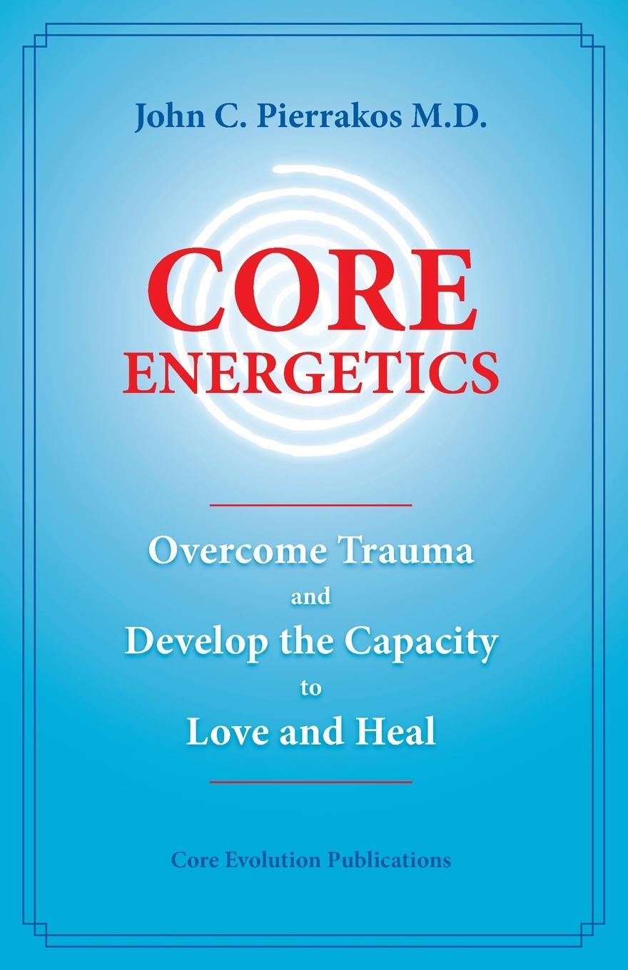 Cover: 9780977439409 | Core Energetics | John Pierrakos | Taschenbuch | Paperback | Englisch