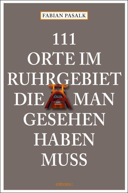 Cover: 9783740818531 | 111 Orte im Ruhrgebiet die man gesehen haben muß | Fabian Pasalk