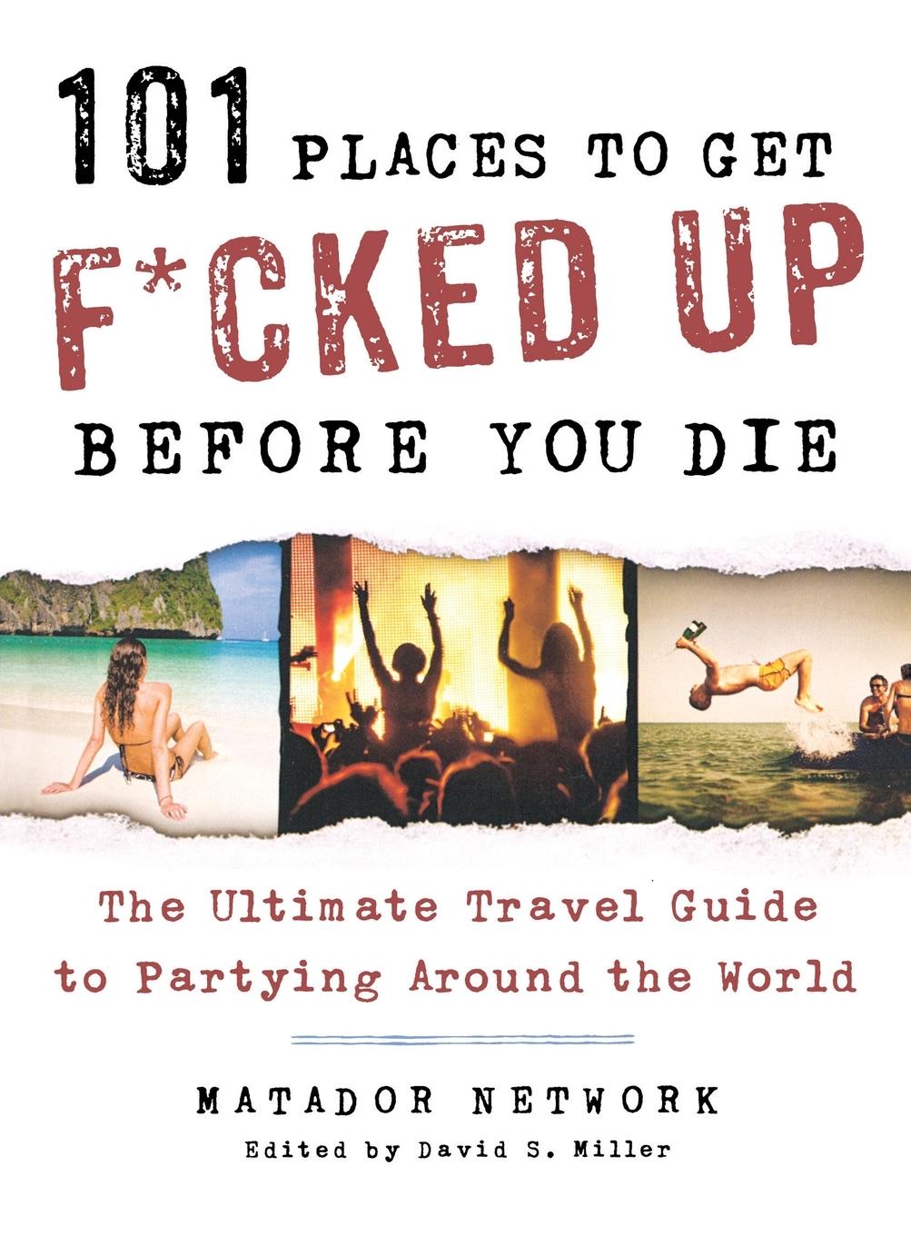 Cover: 9781250035585 | 101 Places to Get F*cked Up Before You Die | Matador Network | Buch