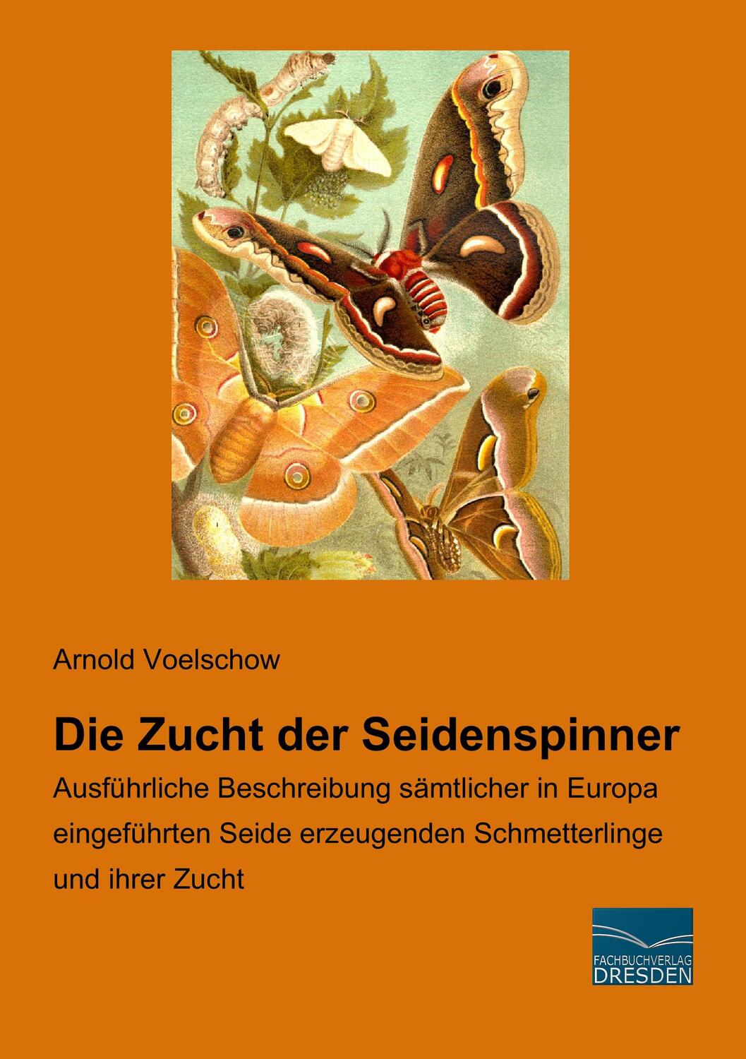 Cover: 9783956929526 | Die Zucht der Seidenspinner | Arnold Voelschow | Taschenbuch | Deutsch