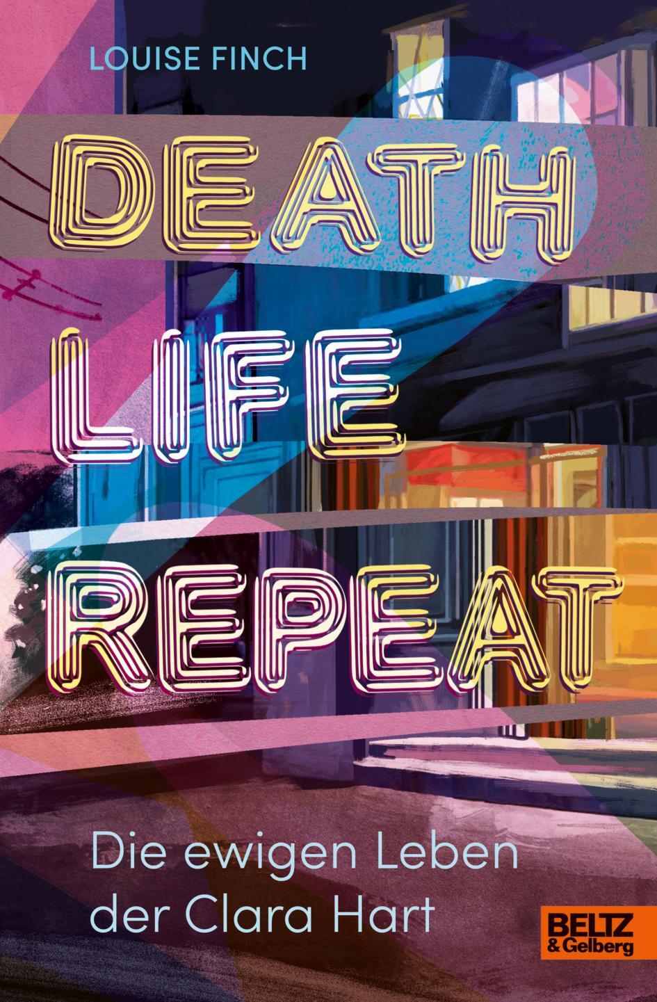 Cover: 9783407759399 | Death. Life. Repeat. | Die ewigen Leben der Clara Hart | Louise Finch