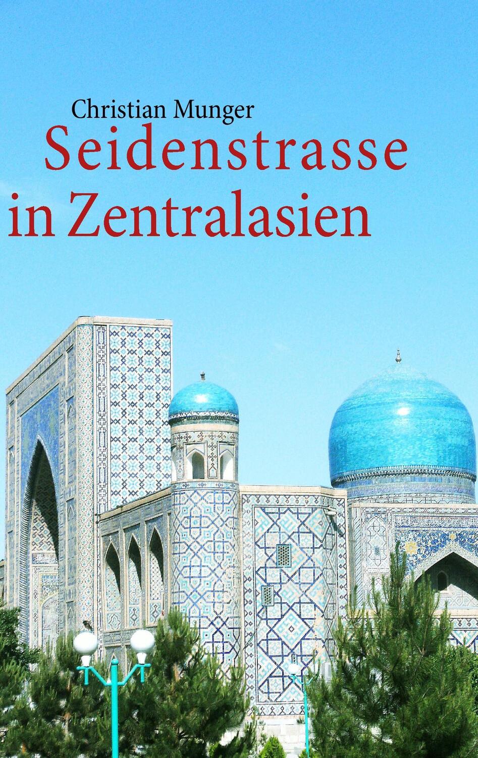 Cover: 9783842306516 | Seidenstrasse in Zentralasien | Geschichte und Leben heute, Tagebuch