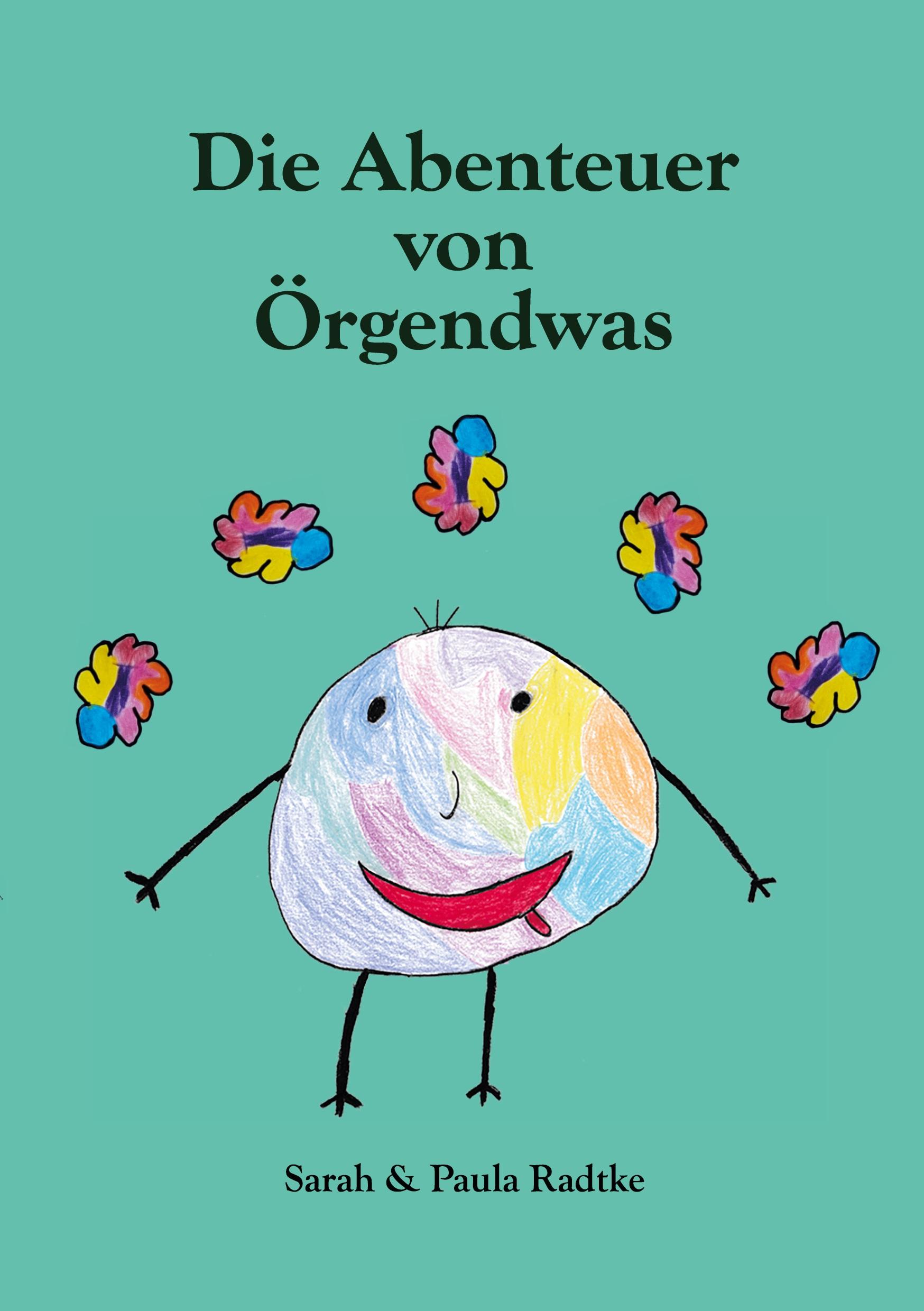 Cover: 9783759783806 | Die Abenteuer von Örgendwas | Sarah &amp; Paula Radtke | Taschenbuch