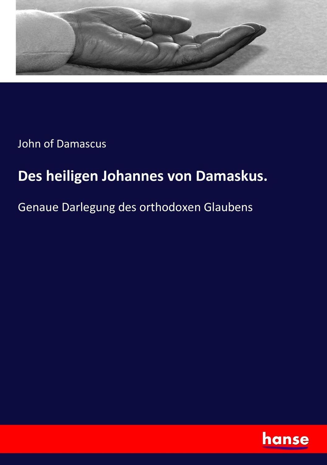 Cover: 9783743340947 | Des heiligen Johannes von Damaskus. | John Of Damascus | Taschenbuch