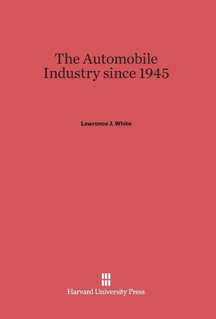 Cover: 9780674593688 | The Automobile Industry since 1945 | Lawrence J. White | Buch | 2014