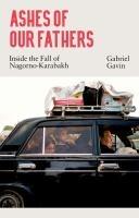 Cover: 9781911723578 | Ashes of Our Fathers | Inside the Fall of Nagorno-Karabakh | Gavin