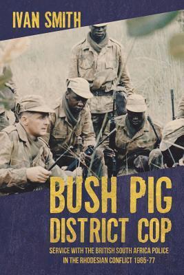 Cover: 9781909982291 | Bush Pig District Cop: Service with the British South Africa Police...