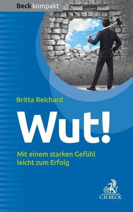 Cover: 9783406701511 | Wut! | Mit einem starken Gefühl leicht zum Erfolg | Britta Reichard