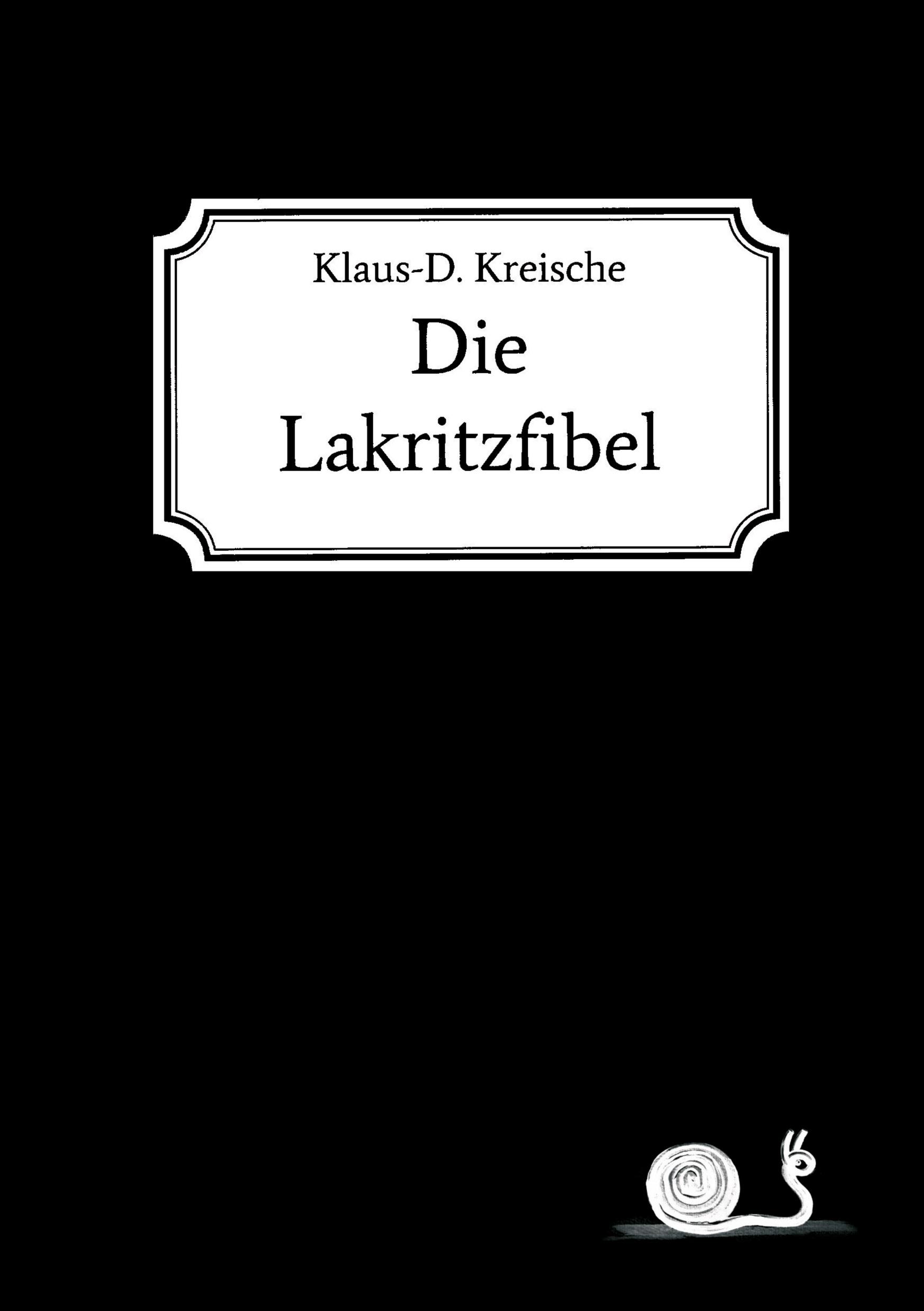 Cover: 9783748262763 | Die Lakritzfibel | Klaus-D. Kreische | Taschenbuch | 84 S. | Deutsch