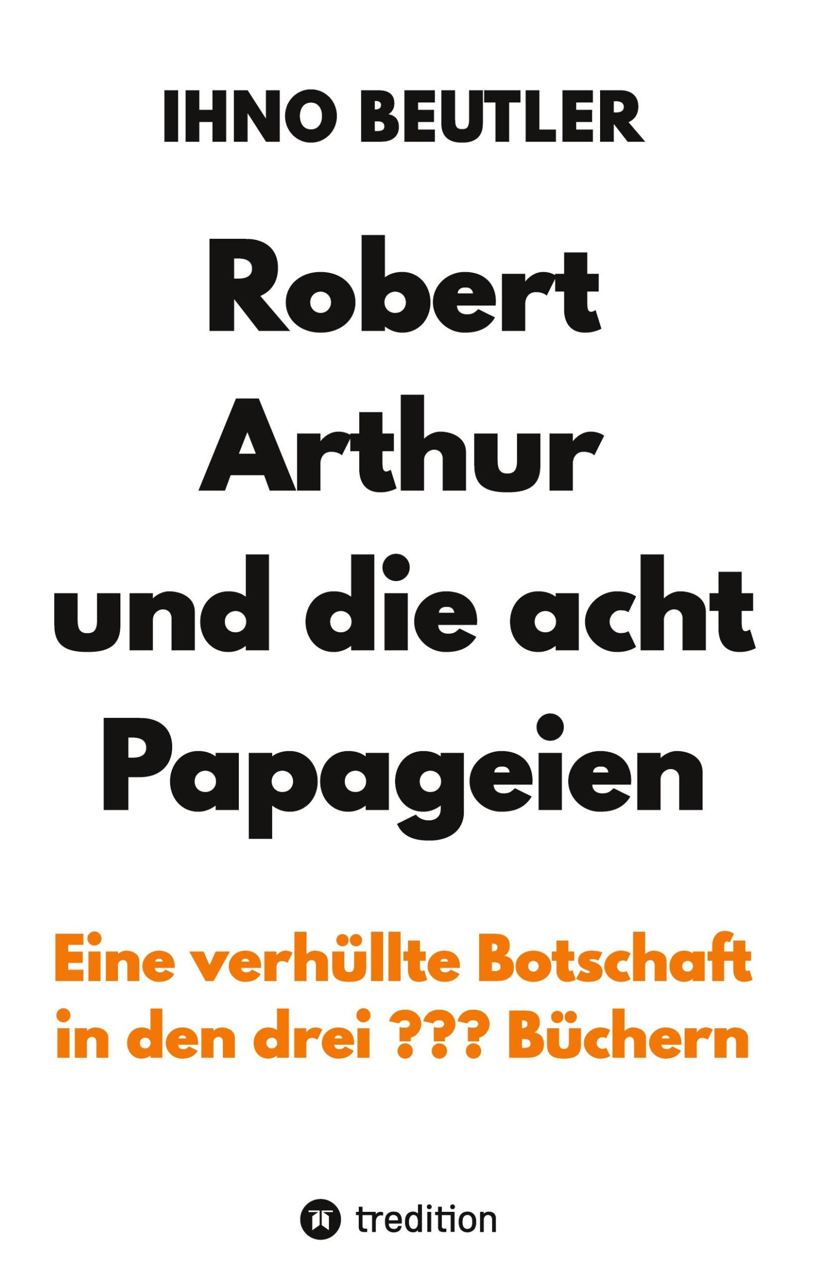 Cover: 9783384112842 | Robert Arthur und die acht Papageien | Ihno Beutler | Buch | 76 S.