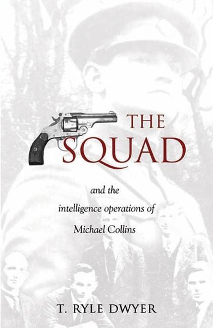 Cover: 9781856354691 | The Squad: And the Intelligence Operations of Michael Collins | Dwyer