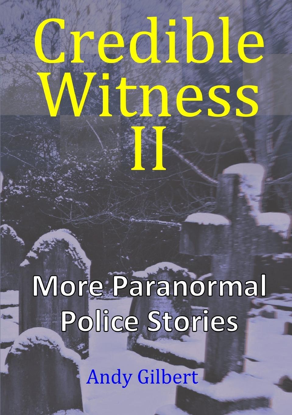 Cover: 9780244793050 | Credible Witness II | More Paranormal Police Stories | Andy Gilbert