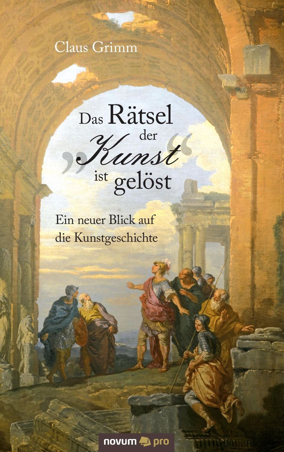 Cover: 9783958400788 | Das Rätsel der "Kunst" ist gelöst | Claus Grimm | Taschenbuch | 548 S.