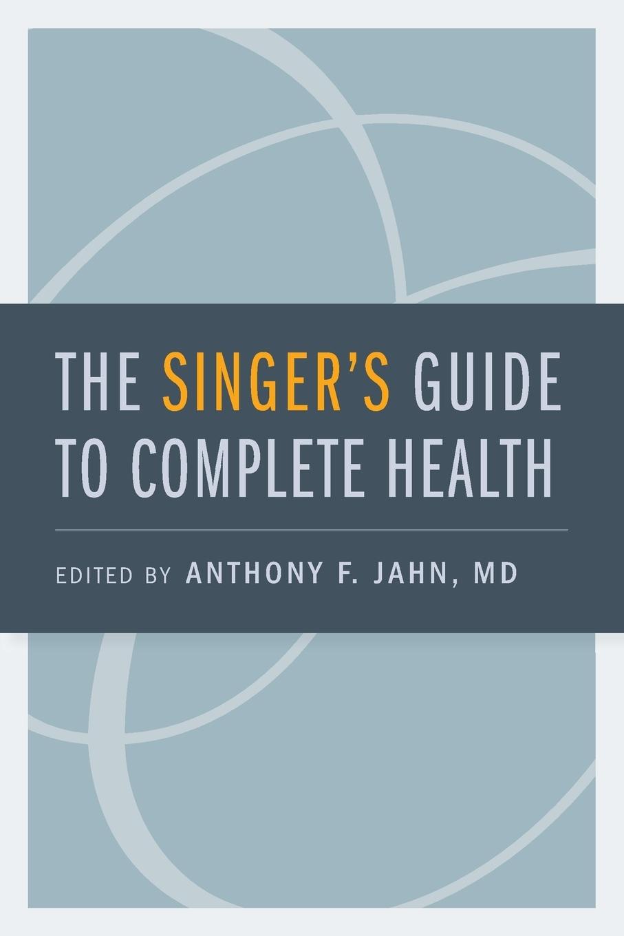 Cover: 9780195374032 | Singer's Guide to Complete Health | Anthony F Jahn | Taschenbuch