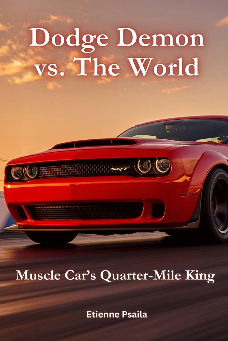 Cover: 9781763813571 | Dodge Demon vs. The World | Muscle Car's Quarter-Mile King | Psaila