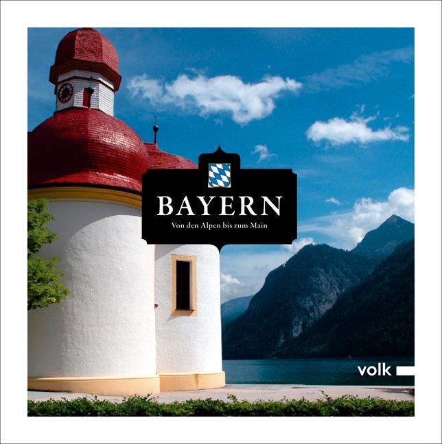 Cover: 9783937200798 | Bayern | Von den Alpen bis zum Main | Michael Volk | Taschenbuch