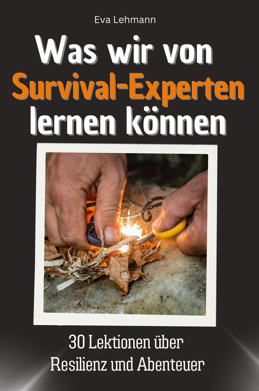 Cover: 9783759115423 | Was wir von Survival-Experten lernen können | Eva Lehmann | Buch