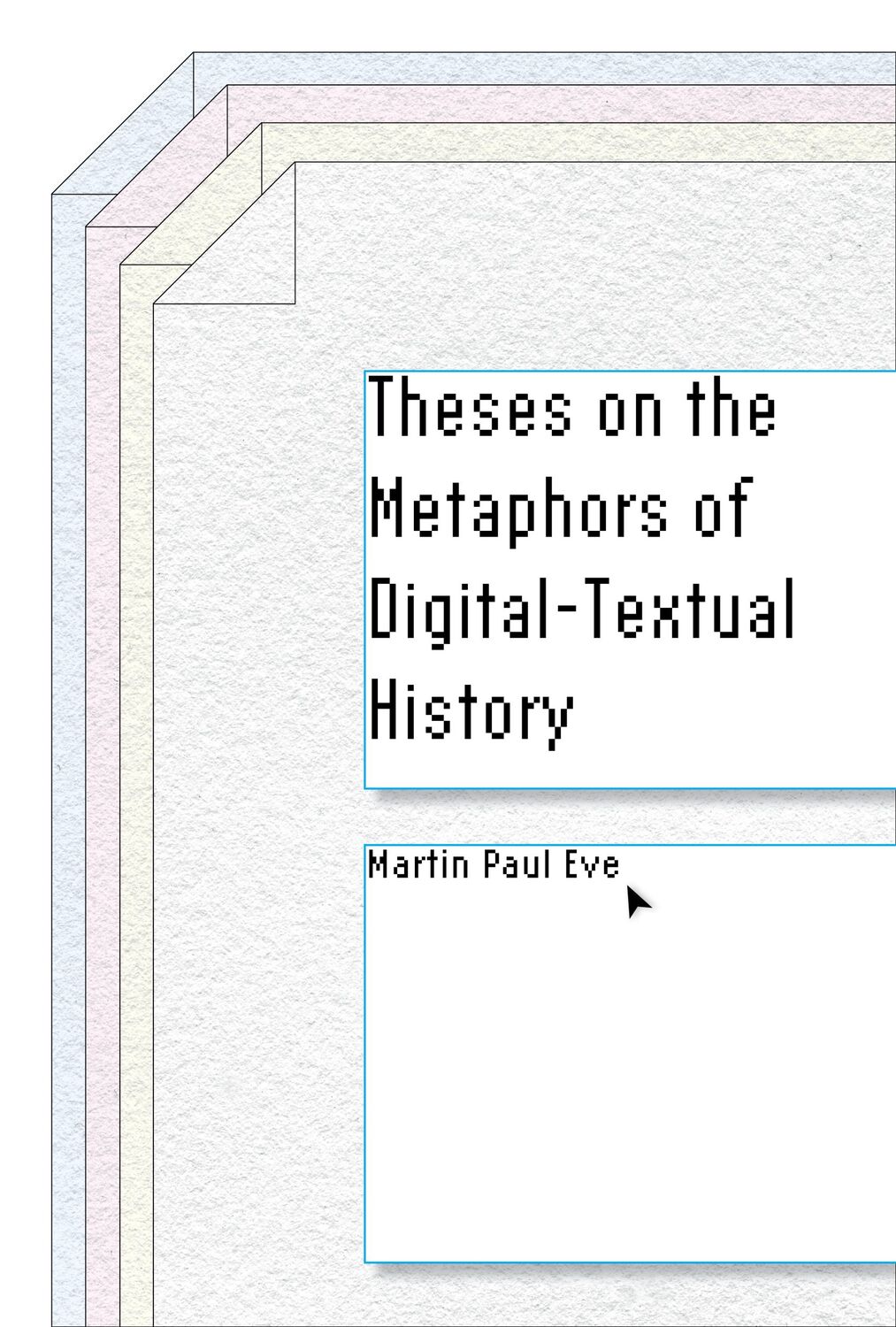 Cover: 9781503614888 | Theses on the Metaphors of Digital-Textual History | Martin Paul Eve