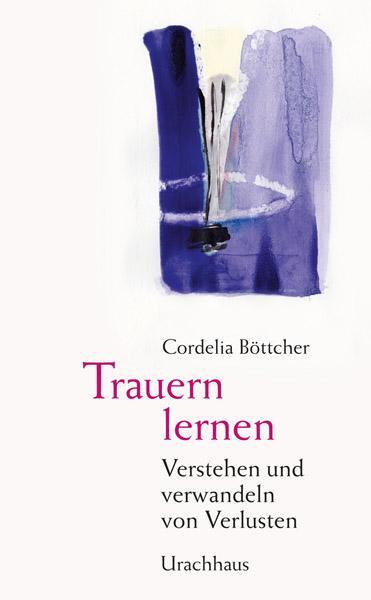 Cover: 9783825178437 | Trauern lernen | Verstehen und verwandeln von Verlusten | Böttcher